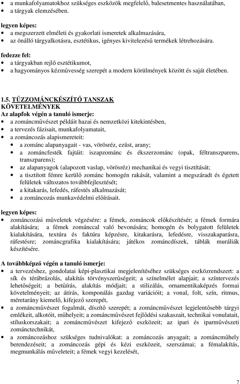 fedezze fel: a tárgyakban rejlő esztétikumot, a hagyományos kézművesség szerepét a modern körülmények között és saját életében. 1.5.