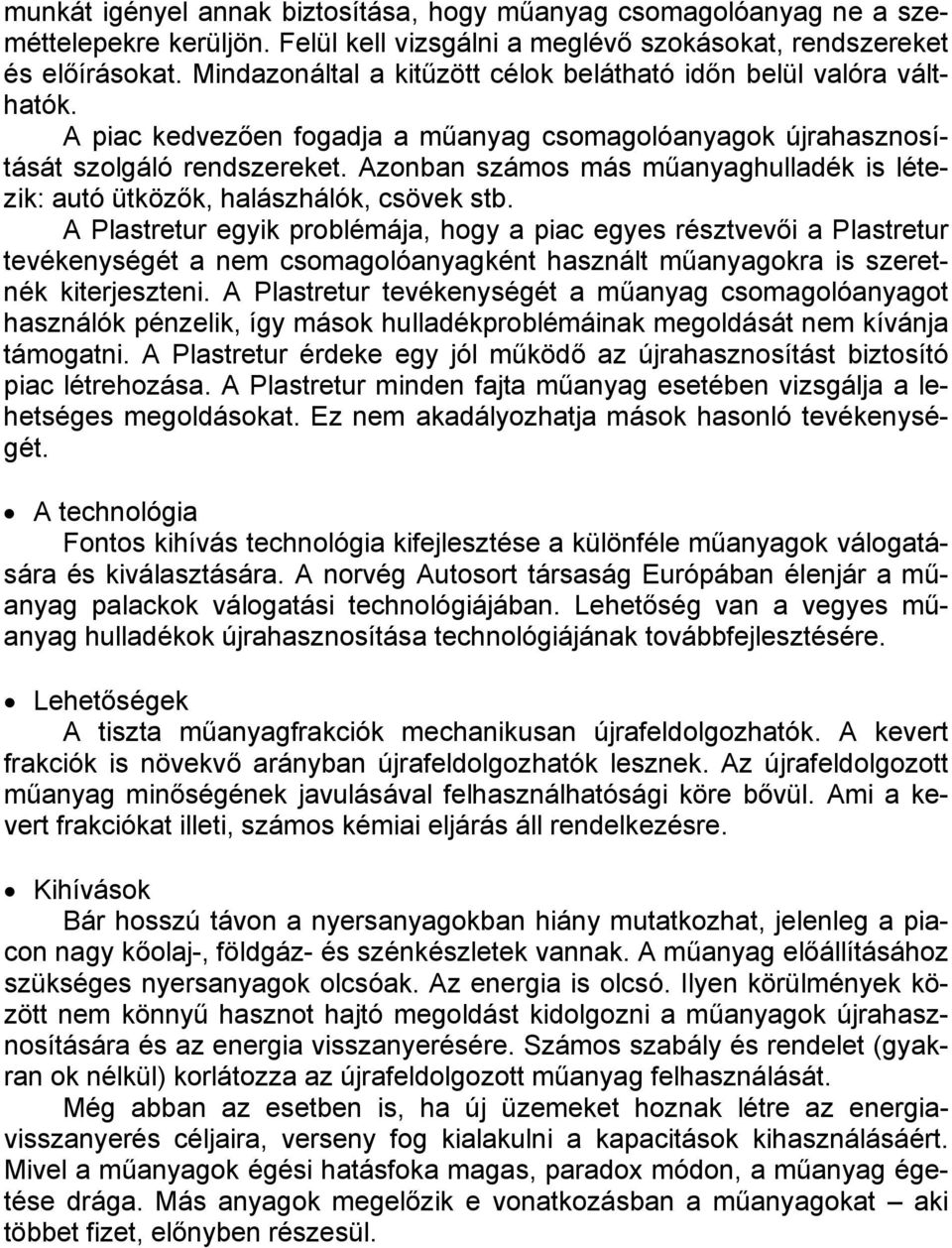 Azonban számos más műanyaghulladék is létezik: autó ütközők, halászhálók, csövek stb.