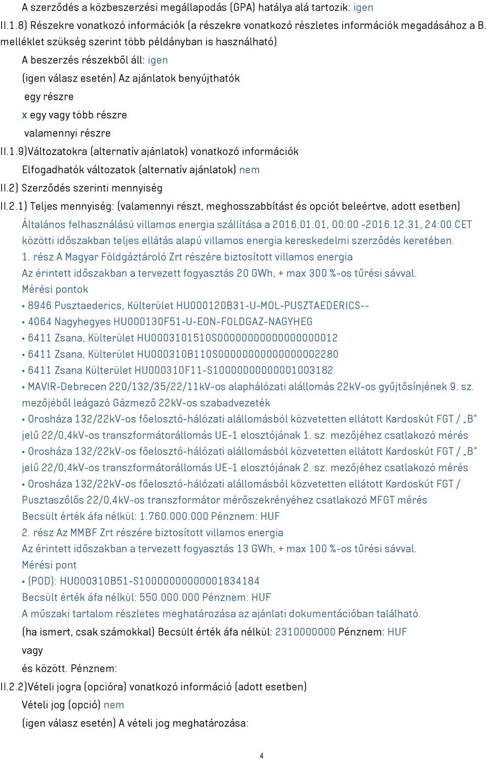 9)Változatokra (alternatív ajánlatok) vonatkozó információk Elfogadhatók változatok (alternatív ajánlatok) nem II.2)