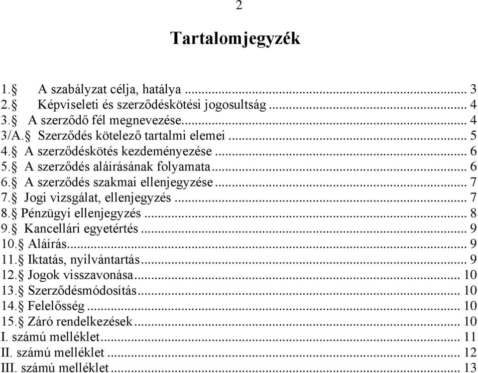 .. 7 7. Jogi vizsgálat, ellenjegyzés... 7 8. Pénzügyi ellenjegyzés... 8 9. Kancellári egyetértés... 9 10. Aláírás... 9 11. Iktatás, nyilvántartás... 9 12.