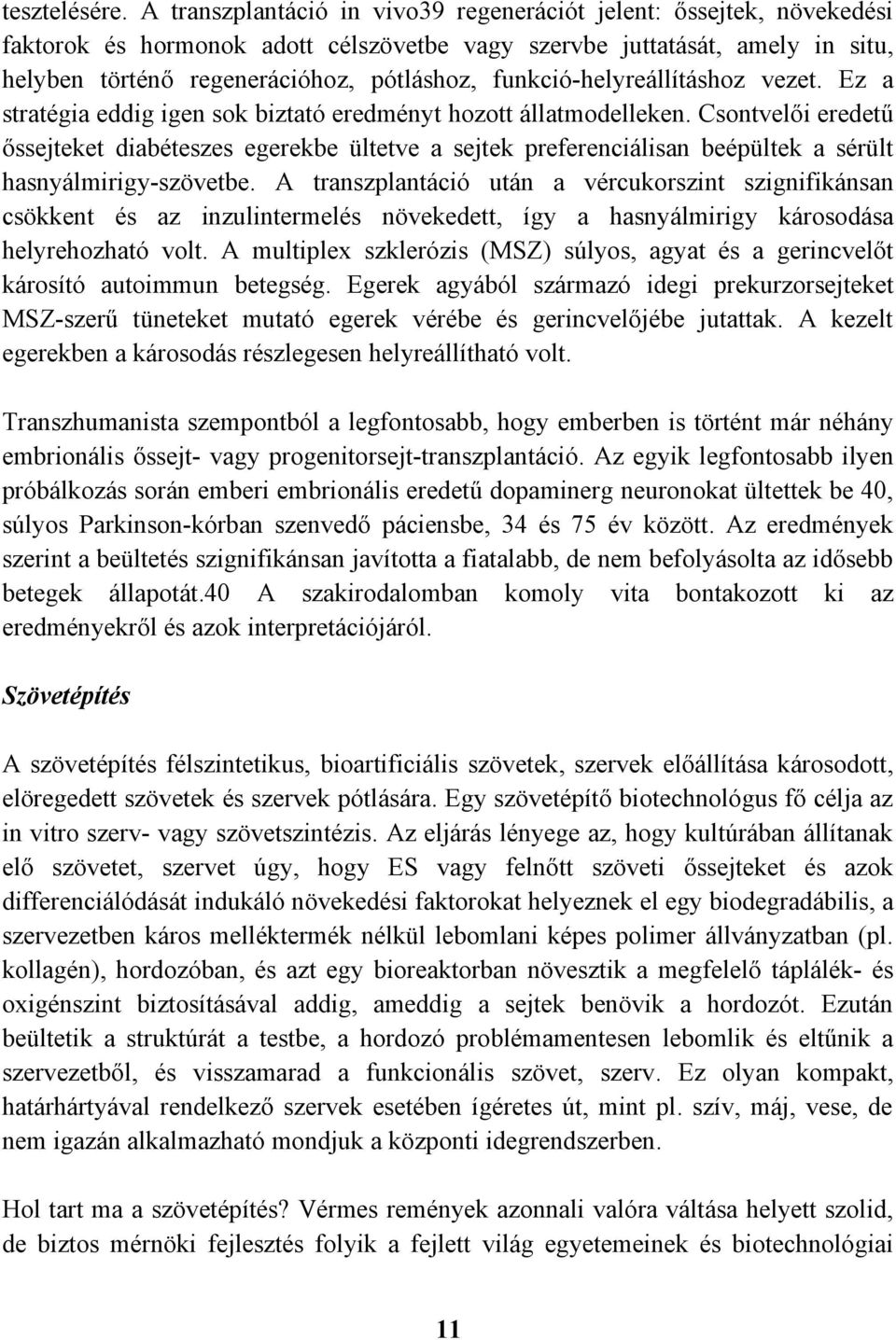 funkció-helyreállításhoz vezet. Ez a stratégia eddig igen sok biztató eredményt hozott állatmodelleken.