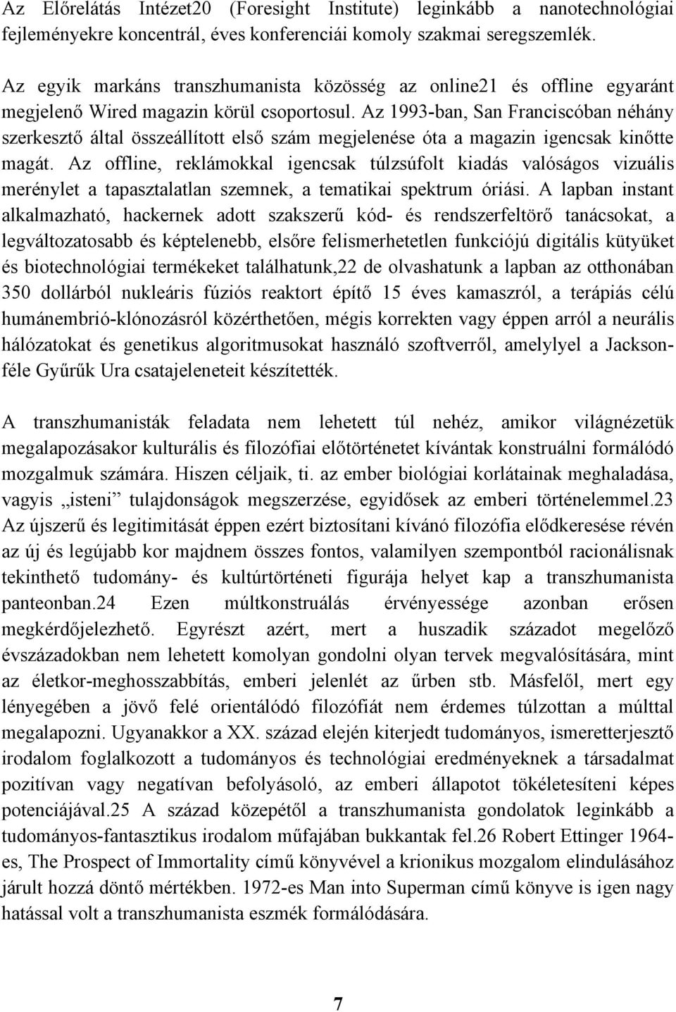 Az 1993-ban, San Franciscóban néhány szerkesztő által összeállított első szám megjelenése óta a magazin igencsak kinőtte magát.