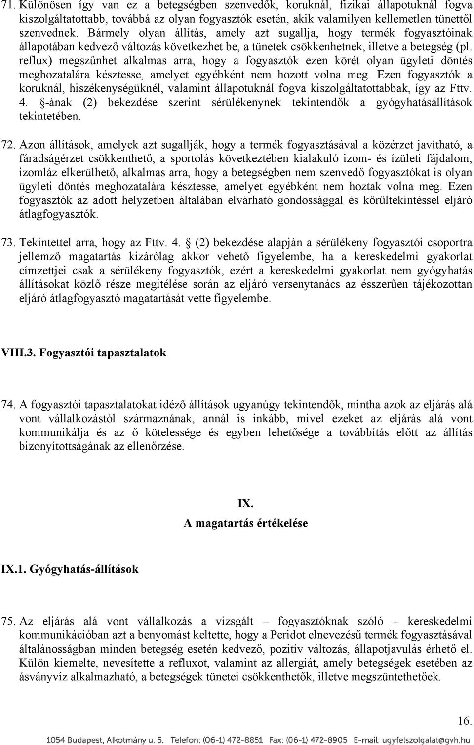 reflux) megszűnhet alkalmas arra, hogy a fogyasztók ezen körét olyan ügyleti döntés meghozatalára késztesse, amelyet egyébként nem hozott volna meg.