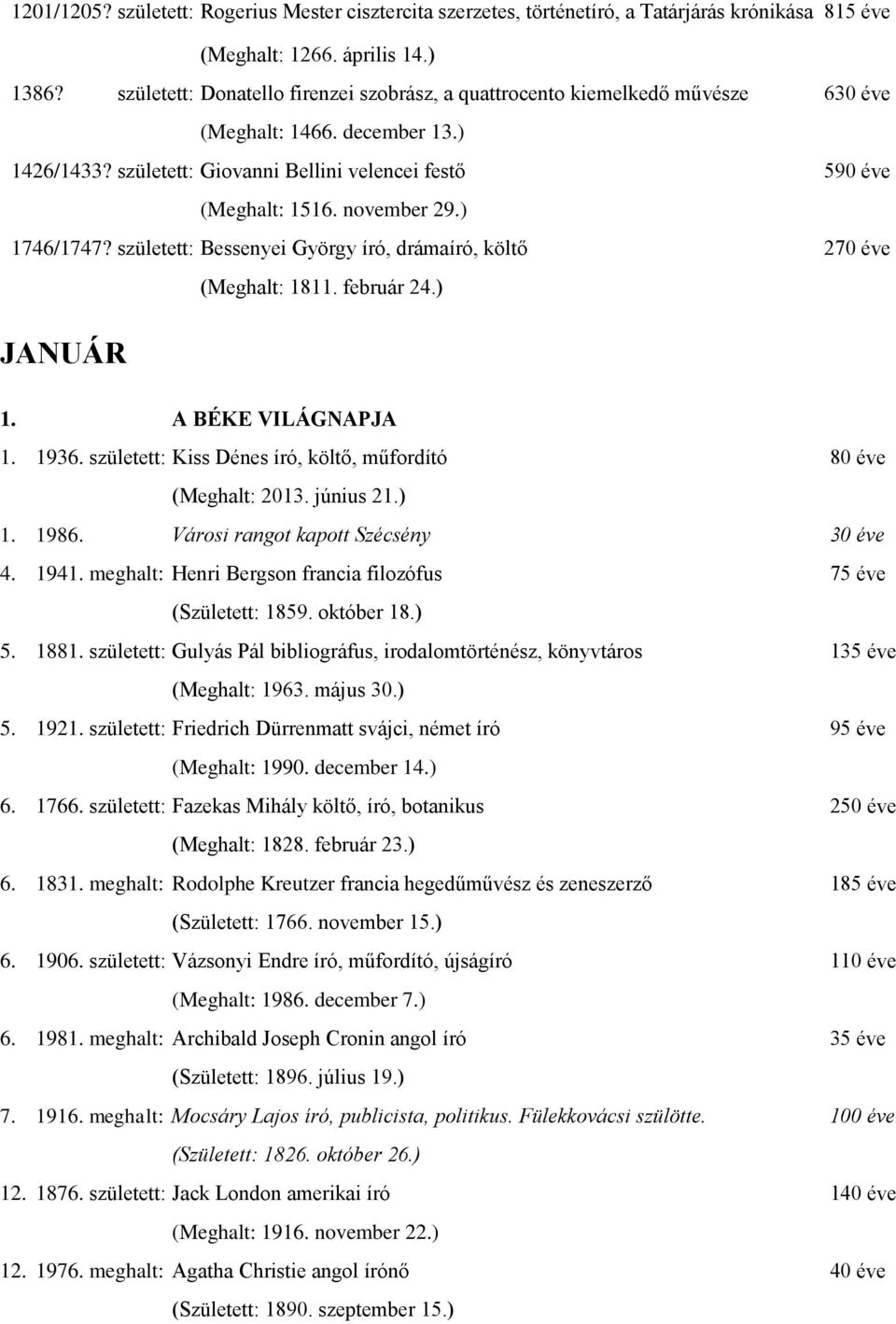 november 29.) 1746/1747? született: Bessenyei György író, drámaíró, költő 270 éve (Meghalt: 1811. február 24.) JANUÁR 1. A BÉKE VILÁGNAPJA 1. 1936.