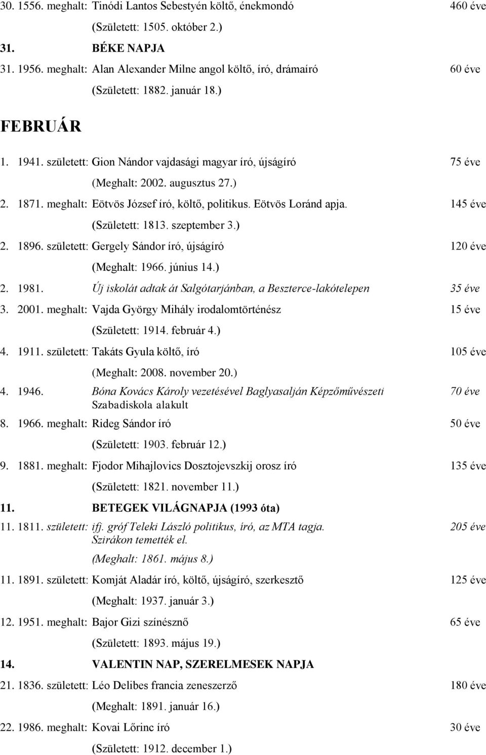 augusztus 27.) 2. 1871. meghalt: Eötvös József író, költő, politikus. Eötvös Loránd apja. 145 éve (Született: 1813. szeptember 3.) 2. 1896.