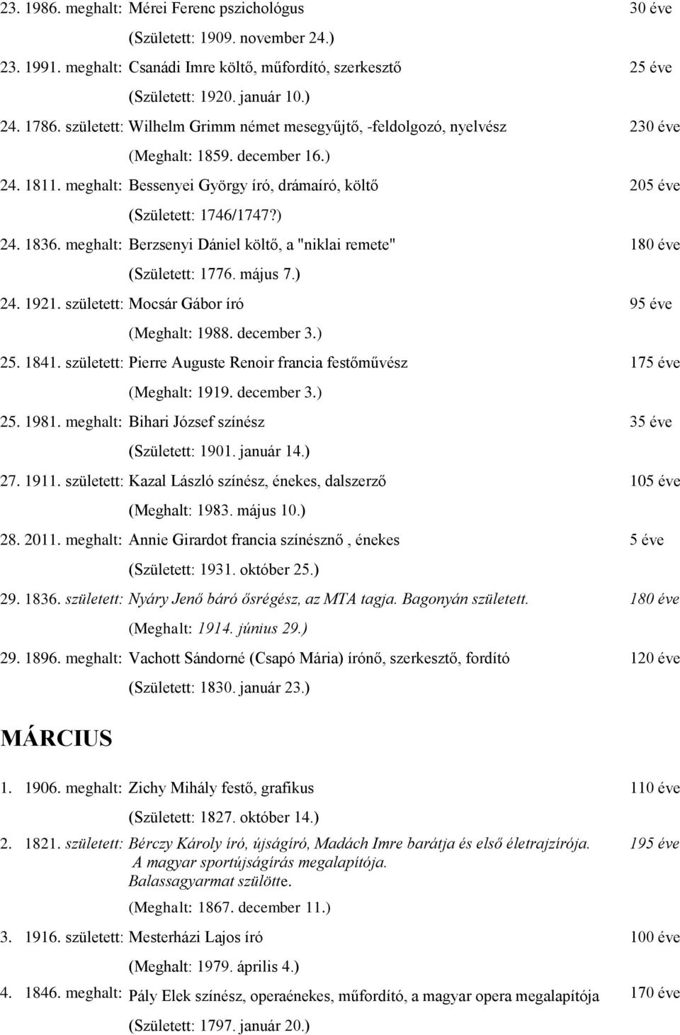 meghalt: Berzsenyi Dániel költő, a "niklai remete" 180 éve (Született: 1776. május 7.) 24. 1921. született: Mocsár Gábor író 95 éve (Meghalt: 1988. december 3.) 25. 1841.