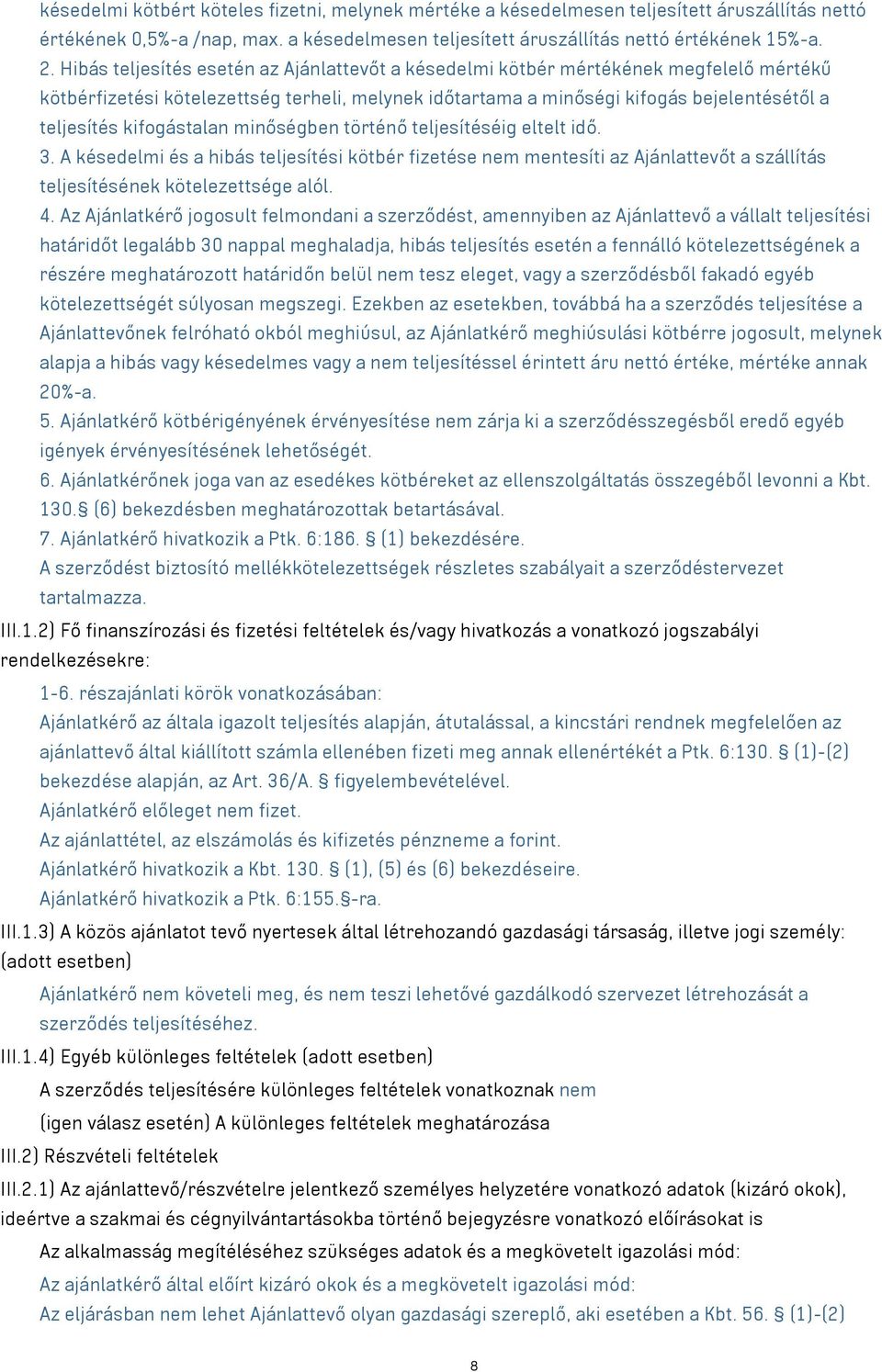 kifogástalan minőségben történő teljesítéséig eltelt idő. 3. A késedelmi és a hibás teljesítési kötbér fizetése nem mentesíti az Ajánlattevőt a szállítás teljesítésének kötelezettsége alól. 4.