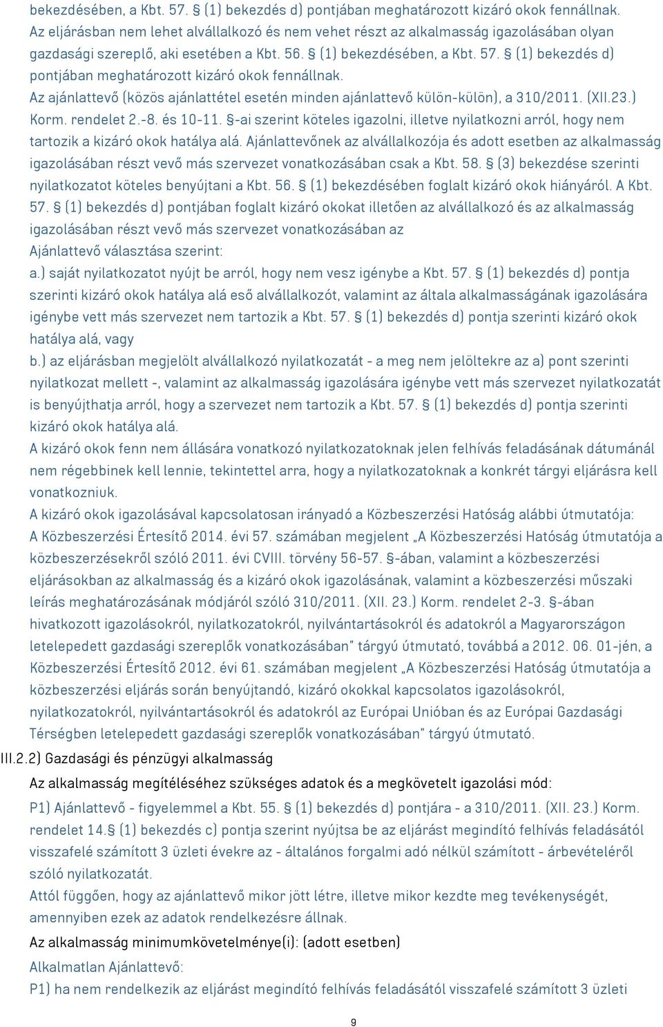 (1)  Az ajánlattevő (közös ajánlattétel esetén minden ajánlattevő külön-külön), a 310/2011. (XII.23.) Korm. rendelet 2.-8. és 10-11.