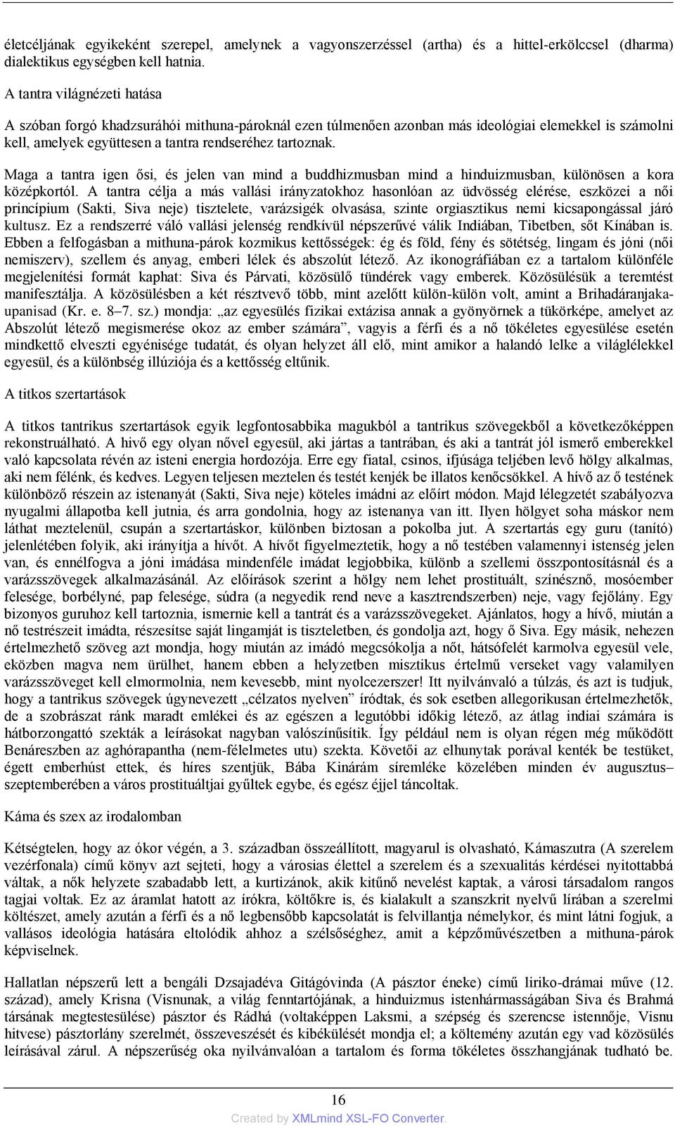 Maga a tantra igen ősi, és jelen van mind a buddhizmusban mind a hinduizmusban, különösen a kora középkortól.