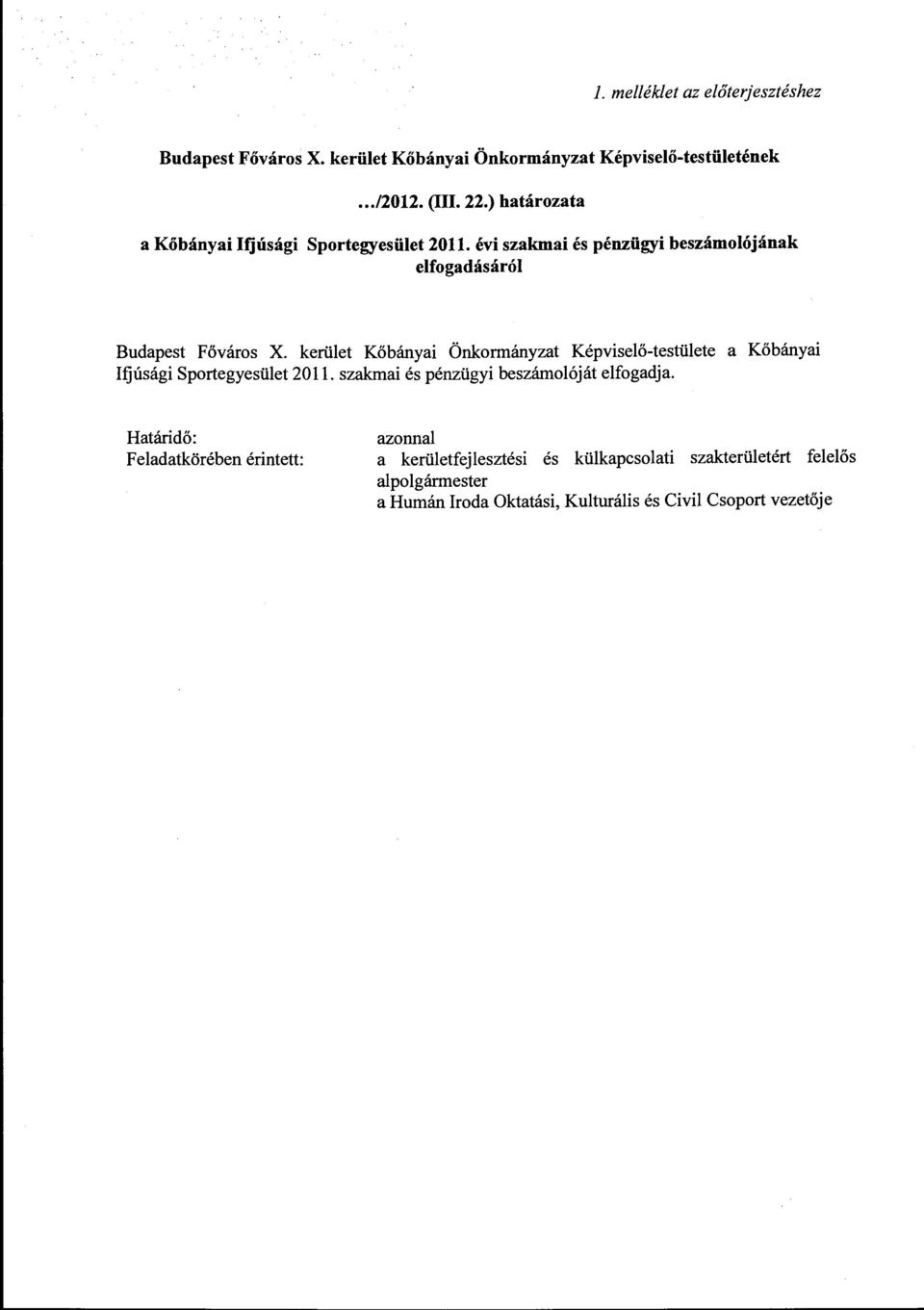 kerület Kőbányai Önkormányzat Képviselő-testülete a Kőbányai Ifjúsági Sportegyesület 2011. szakmai és pénzügyi beszámolóját elfogadja.