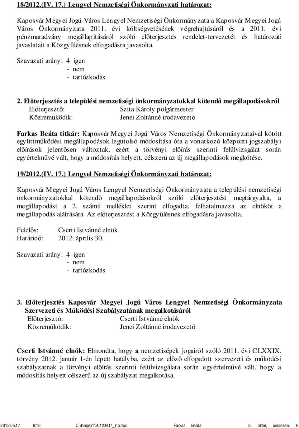 11. évi pénzmaradvány megállapításáról szóló előterjesztés rendelet-tervezetét és határozati javaslatait a Közgyűlésnek elfogadásra javasolta. 2.