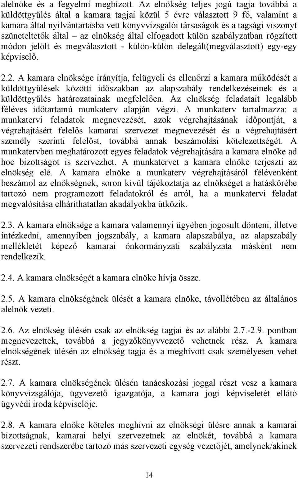 szüneteltetők által az elnökség által elfogadott külön szabályzatban rögzített módon jelölt és megválasztott - külön-külön delegált(megválasztott) egy-egy képviselő. 2.