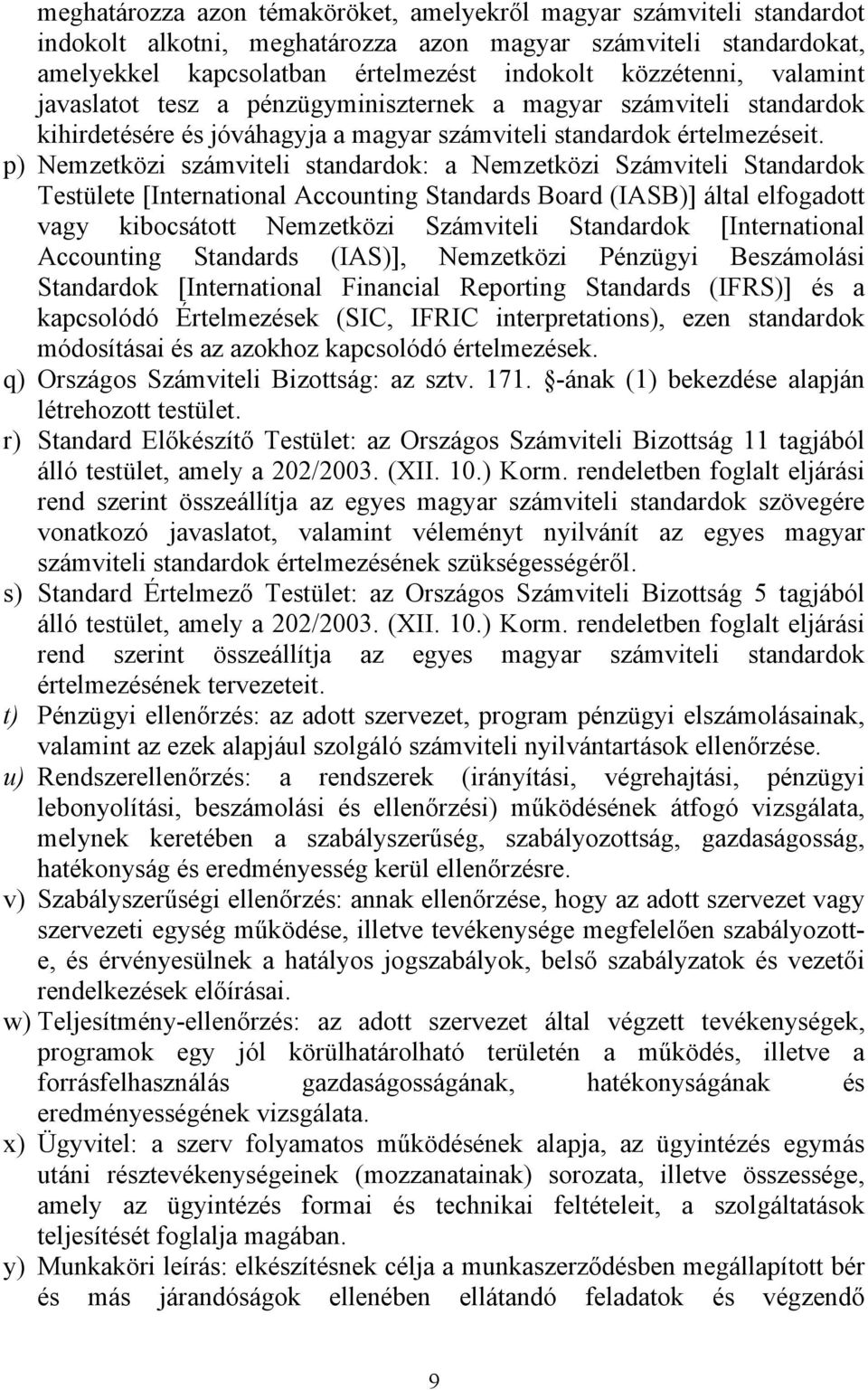 p) Nemzetközi számviteli standardok: a Nemzetközi Számviteli Standardok Testülete [International Accounting Standards Board (IASB)] által elfogadott vagy kibocsátott Nemzetközi Számviteli Standardok