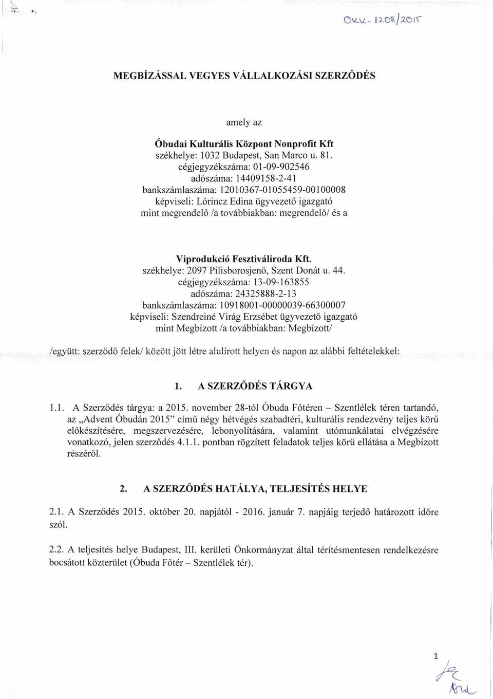 Viprodukció Fesztiváliroda Kft. székhelye: 2097 Pilisborosjenő, Szent Donát u. 44.