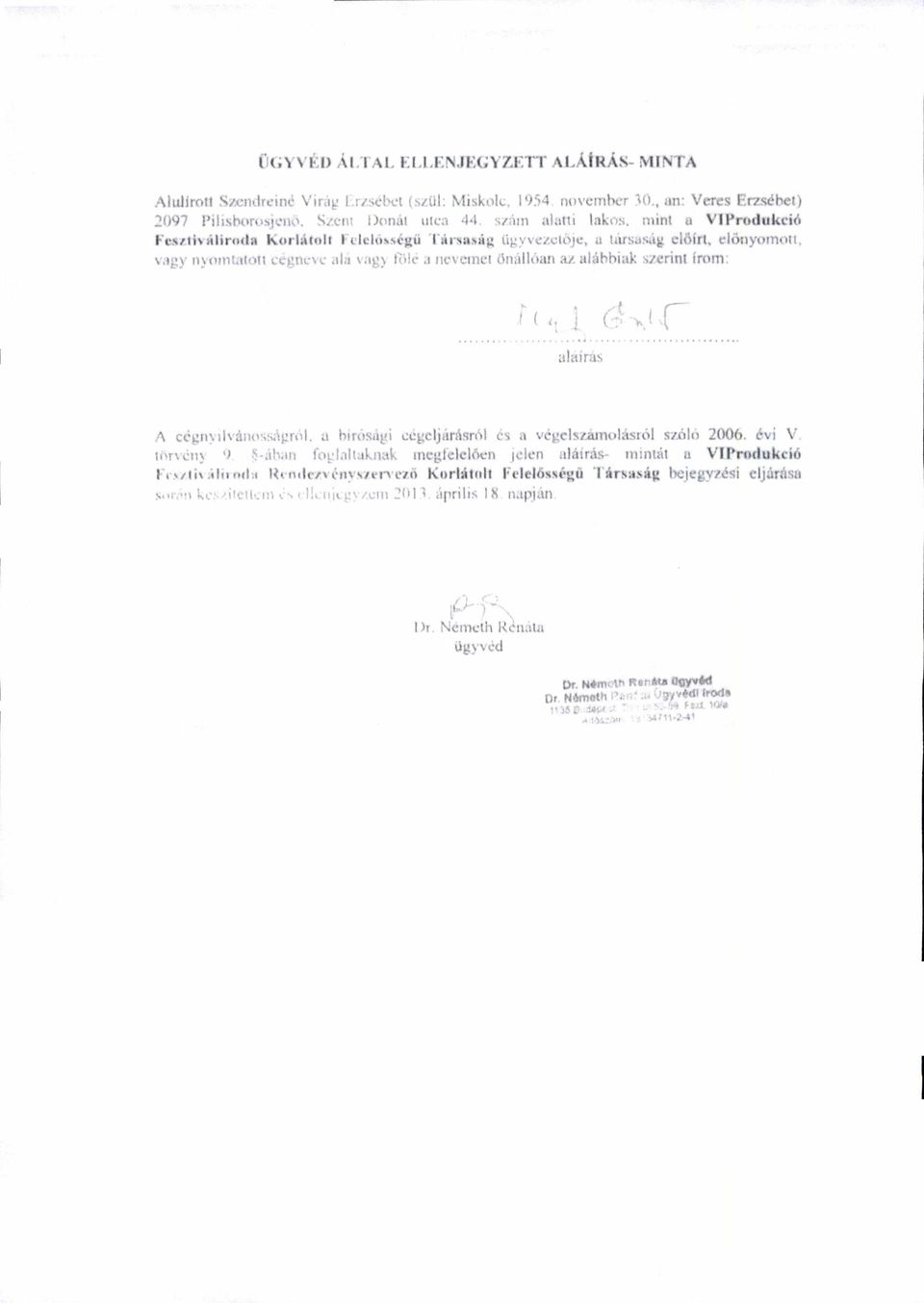 nt3r,),1 ffile a nevemet önállban az alabbíak szerint írom: ( 1, r aláírás A cégnilviiio!;ságrol. a birósági cégeljárásról és a vegelszárnolásról szóló 2006. évi V. tor.
