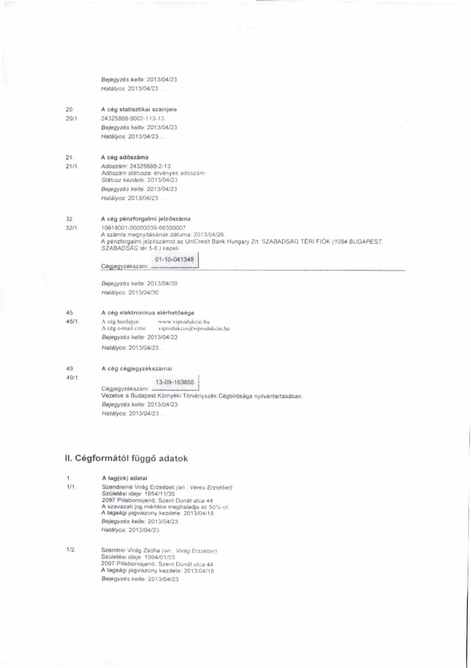 00000039-66300007 A számla megnyitásának claturna 2013/04/26 A pénzforgalmi telzoszamot az UniCredil Bank Hungary Zrl SZABADSÁG TERI FIÓK (1054 BUDAPEST. SZABADSÁG tér 5.