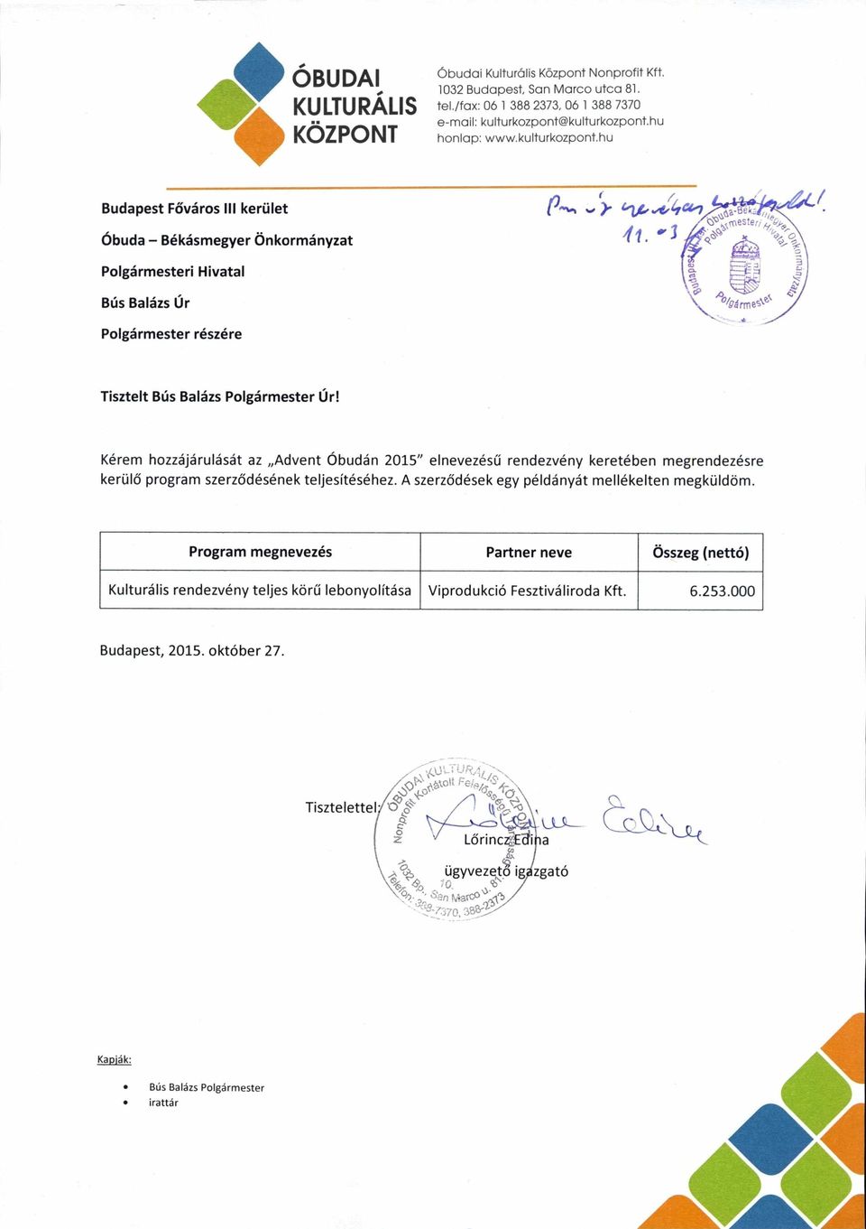 Kérem hozzájárulását az Advent Óbudán 2015" elnevezésű rendezvény keretében megrendezésre kerülő program szerződésének teljesítéséhez. A szerződések egy példányát mellékelten megküldöm.