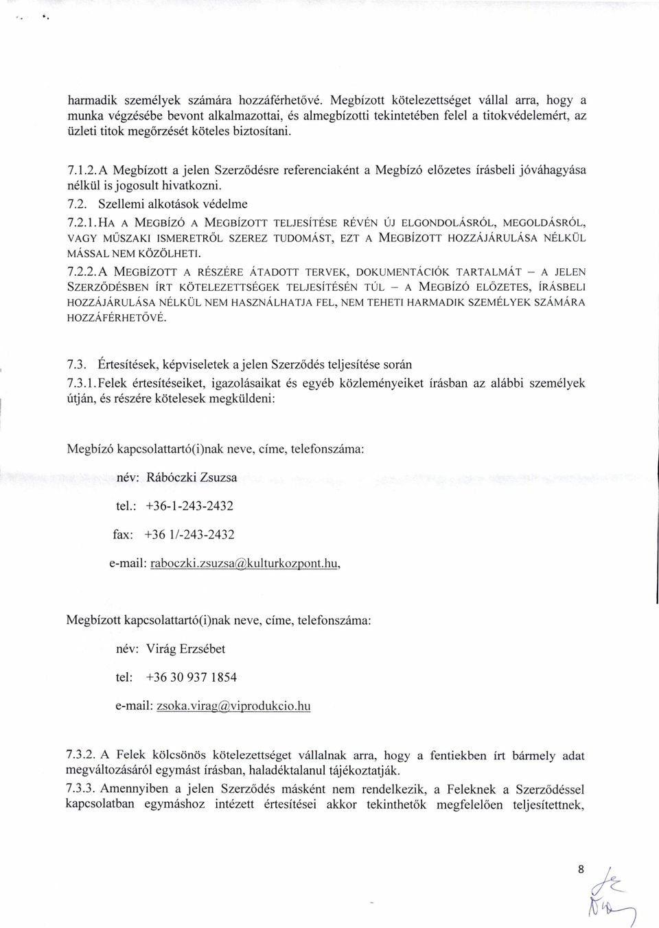 A Megbízott a jelen Szerződésre referenciaként a Megbízó előzetes írásbeli jóváhagyása nélkül is jogosult hivatkozni. 7.2. Szellemi alkotások védelme 7.2.1.
