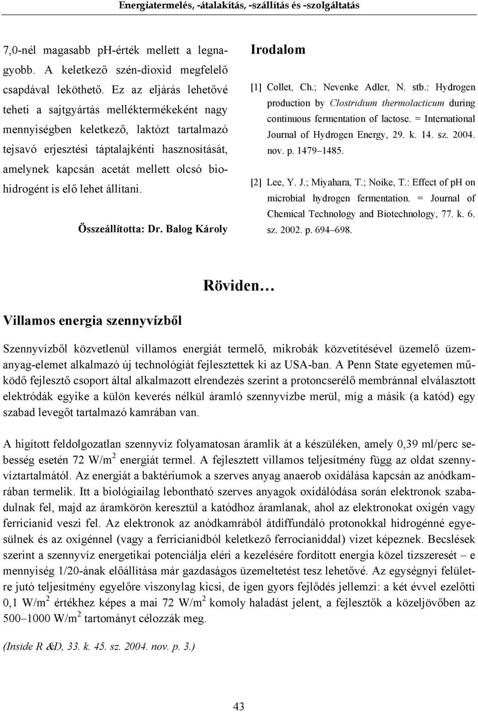 biohidrogént is elő lehet állítani. Összeállította: Dr. Balog Károly Irodalom [] Collet, Ch.; Nevenke Adler, N. stb.