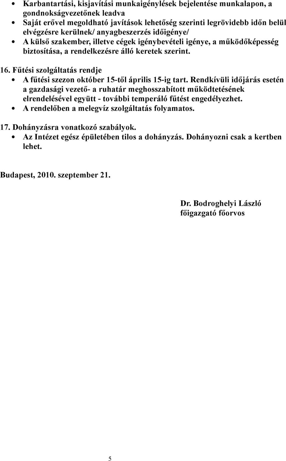 Fűtési szolgáltatás rendje A fűtési szezon október 15-től április 15-ig tart.