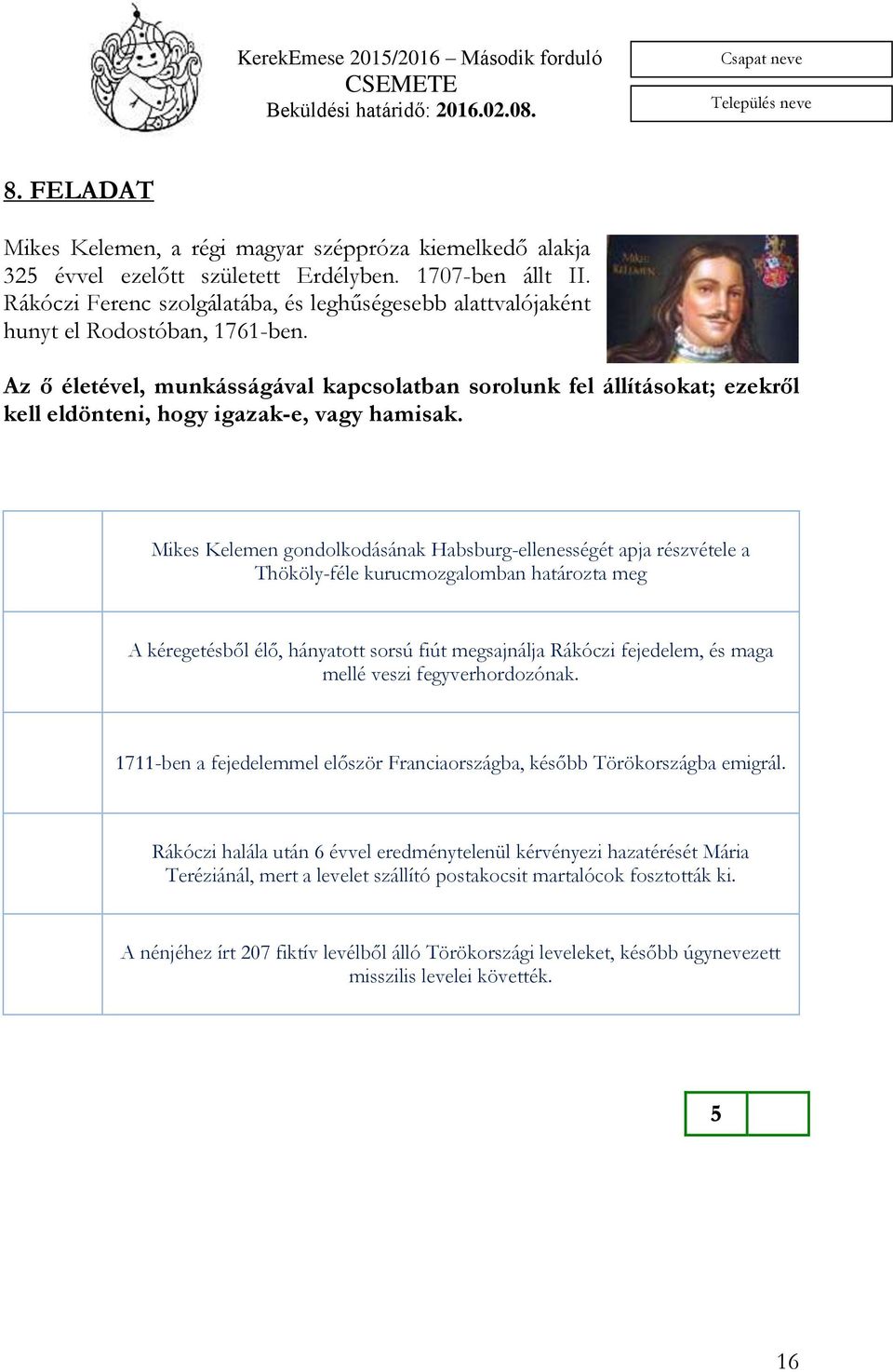 Az ő életével, munkásságával kapcsolatban sorolunk fel állításokat; ezekről kell eldönteni, hogy igazak-e, vagy hamisak.