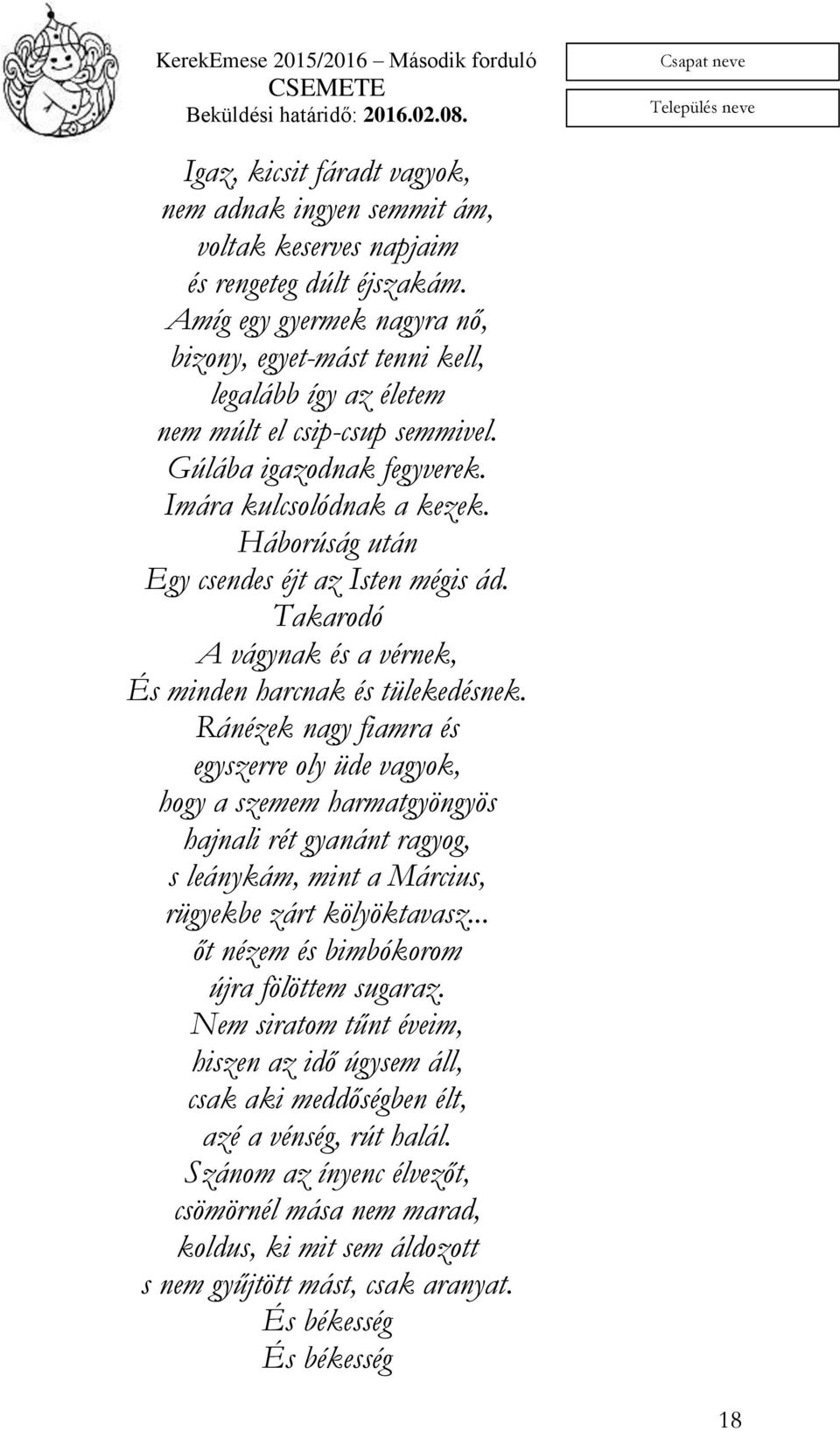 Háborúság után Egy csendes éjt az Isten mégis ád. Takarodó A vágynak és a vérnek, És minden harcnak és tülekedésnek.