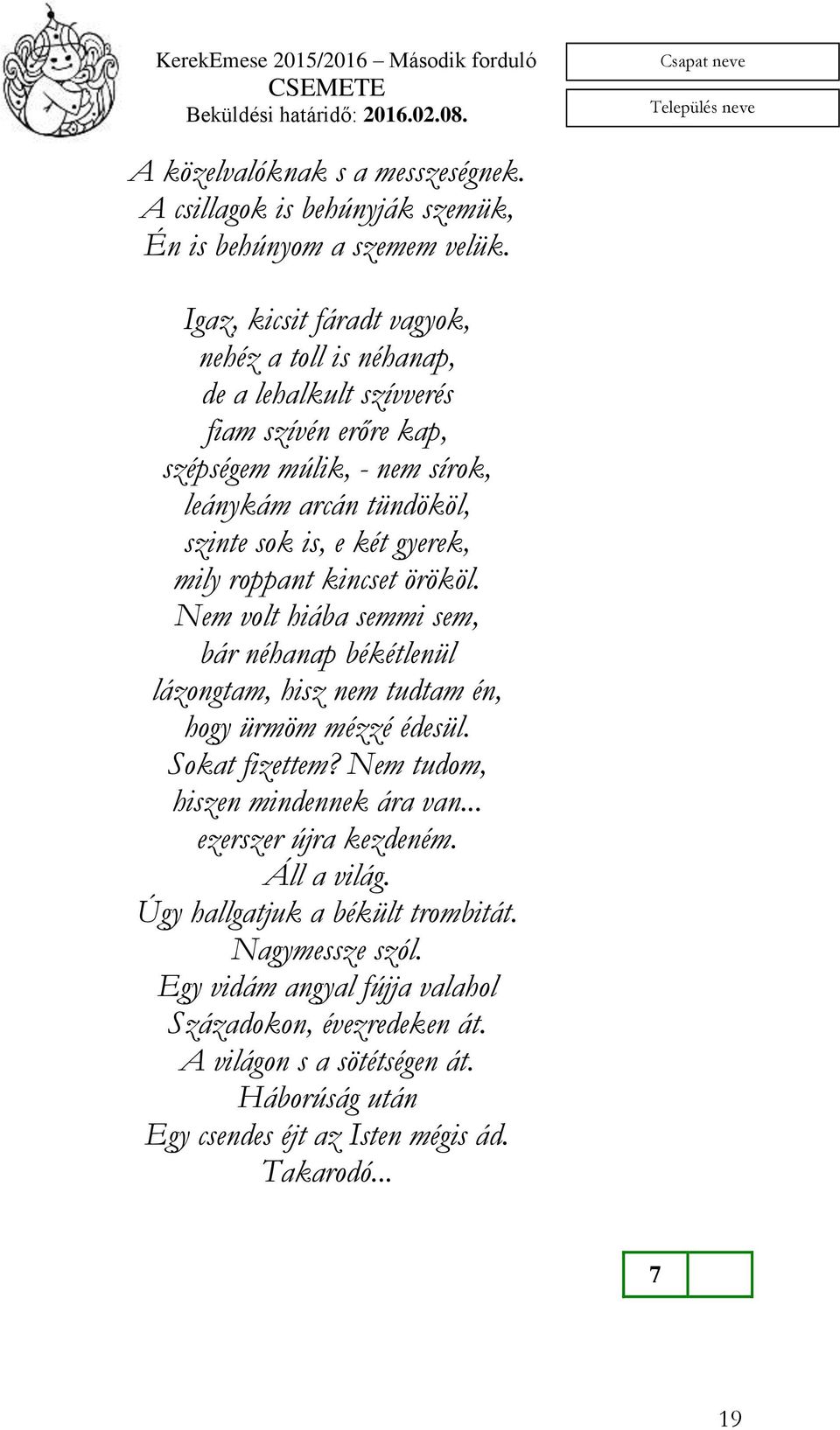 gyerek, mily roppant kincset örököl. Nem volt hiába semmi sem, bár néhanap békétlenül lázongtam, hisz nem tudtam én, hogy ürmöm mézzé édesül. Sokat fizettem?