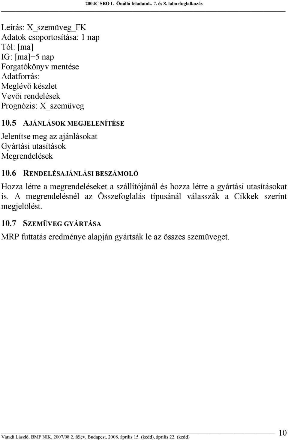 6 RENDELÉSAJÁNLÁSI BESZÁMOLÓ Hozza létre a megrendeléseket a szállítójánál és hozza létre a gyártási utasításokat is.