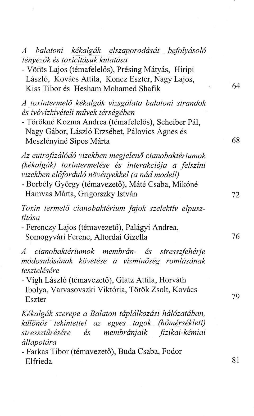 Ágnes és Meszlényiné Sipos Márta Az eutrofizálódó vizekben megjelenő cianobaktériumok (kékalgák) toxintermelése és interakciója a felszíni vizekben előforduló növényekkel (a nád modell) - Borbély