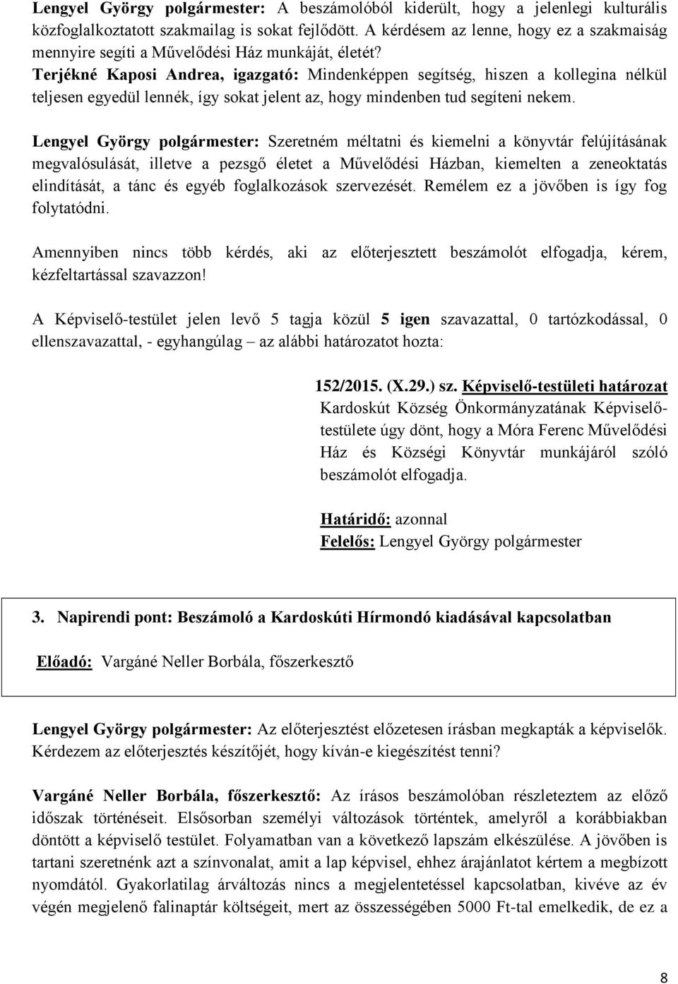 Terjékné Kaposi Andrea, igazgató: Mindenképpen segítség, hiszen a kollegina nélkül teljesen egyedül lennék, így sokat jelent az, hogy mindenben tud segíteni nekem.