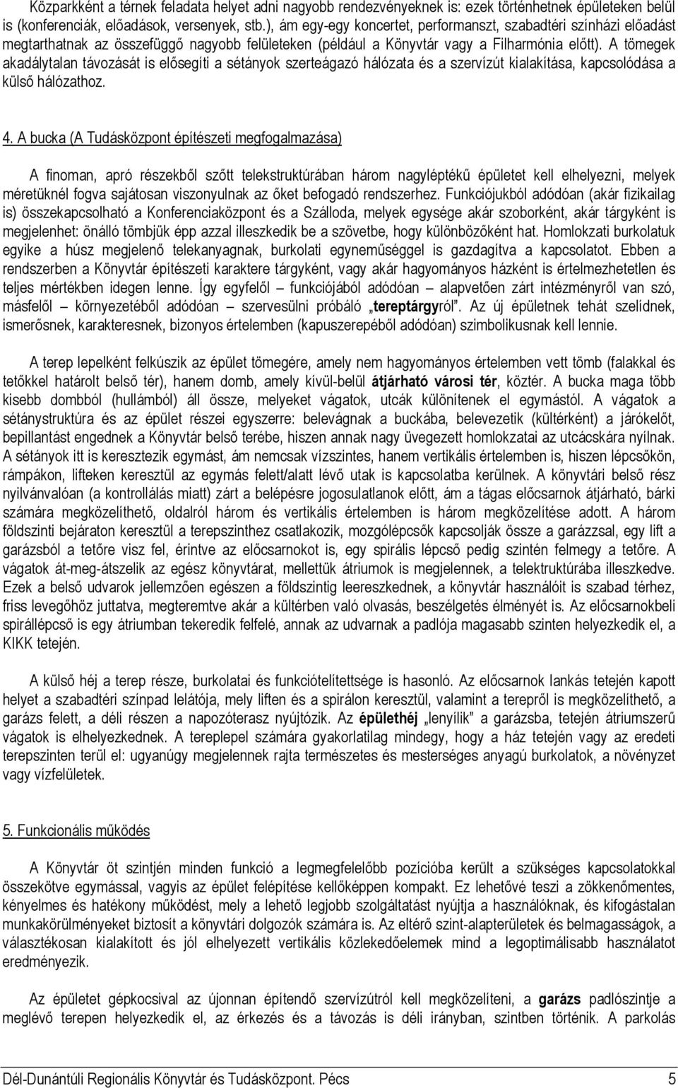 A tömegek akadálytalan távozását is elősegíti a sétányok szerteágazó hálózata és a szervízút kialakítása, kapcsolódása a külső hálózathoz. 4.