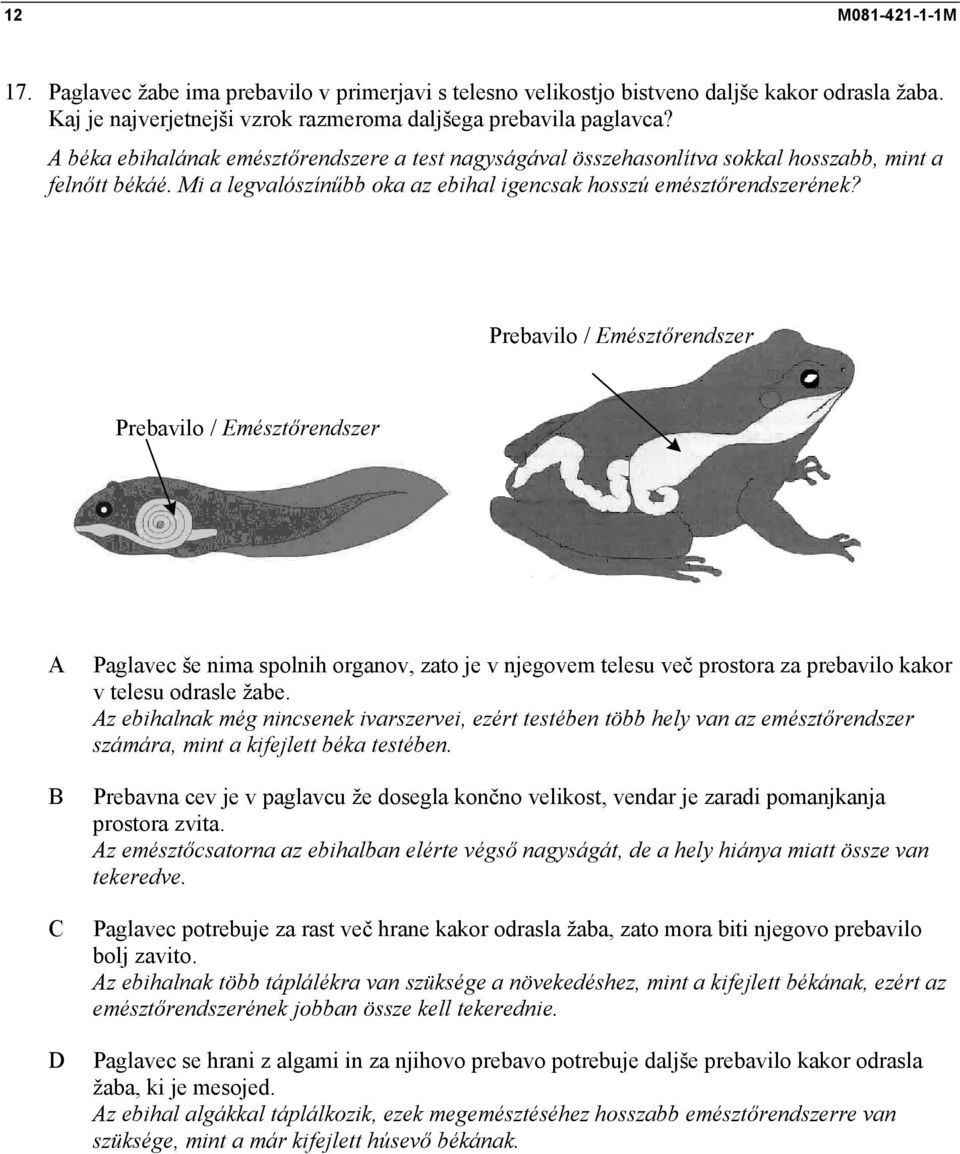 Prebavilo / Emésztőrendszer Prebavilo / Emésztőrendszer Paglavec še nima spolnih organov, zato je v njegovem telesu več prostora za prebavilo kakor v telesu odrasle žabe.