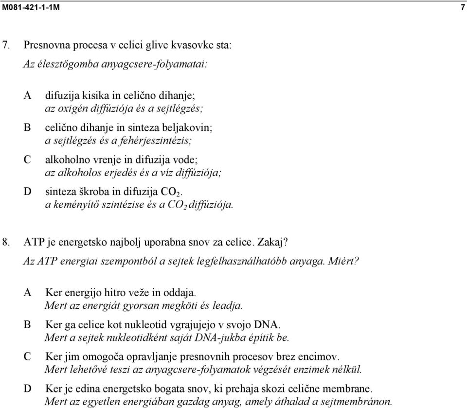 sejtlégzés és a fehérjeszintézis; alkoholno vrenje in difuzija vode; az alkoholos erjedés és a víz diffúziója; sinteza škroba in difuzija O 2. a keményítő szintézise és a O 2 diffúziója. 8.