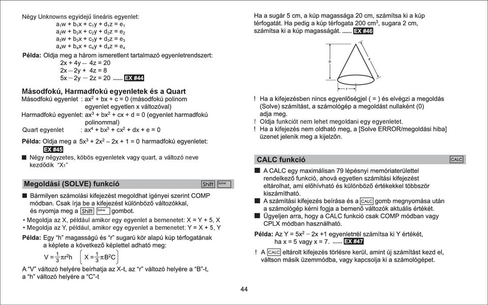 Quart egyenlet : ax4 + bx3 + cx2 + dx + e = 0 Négy négyzetes, köbös egyenletek vagy quart, a változó neve kezdődik X1 Megoldja