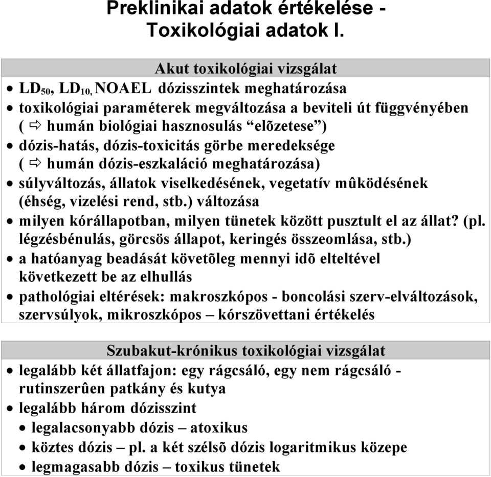 dózis-toxicitás görbe meredeksége ( ð humán dózis-eszkaláció meghatározása) súlyváltozás, állatok viselkedésének, vegetatív mûködésének (éhség, vizelési rend, stb.