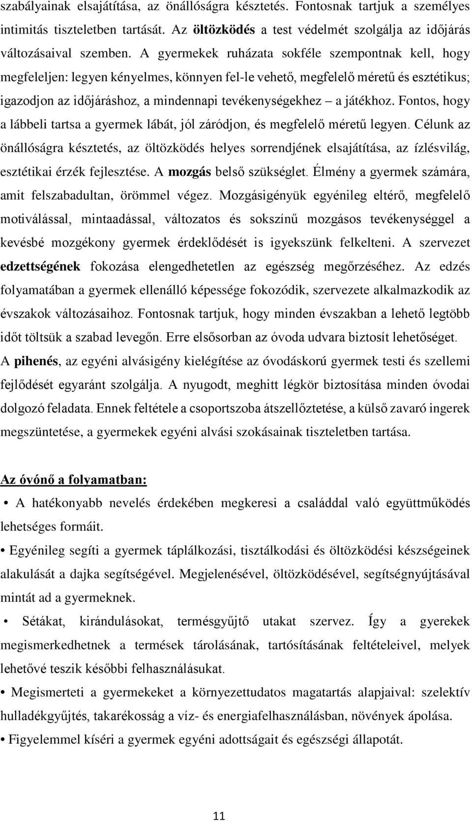 játékhoz. Fontos, hogy a lábbeli tartsa a gyermek lábát, jól záródjon, és megfelelő méretű legyen.