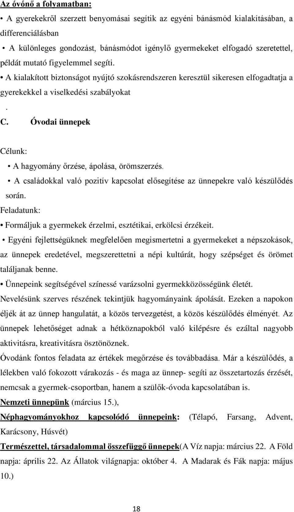 Óvodai ünnepek Célunk: A hagyomány őrzése, ápolása, örömszerzés. A családokkal való pozitív kapcsolat elősegítése az ünnepekre való készülődés során.