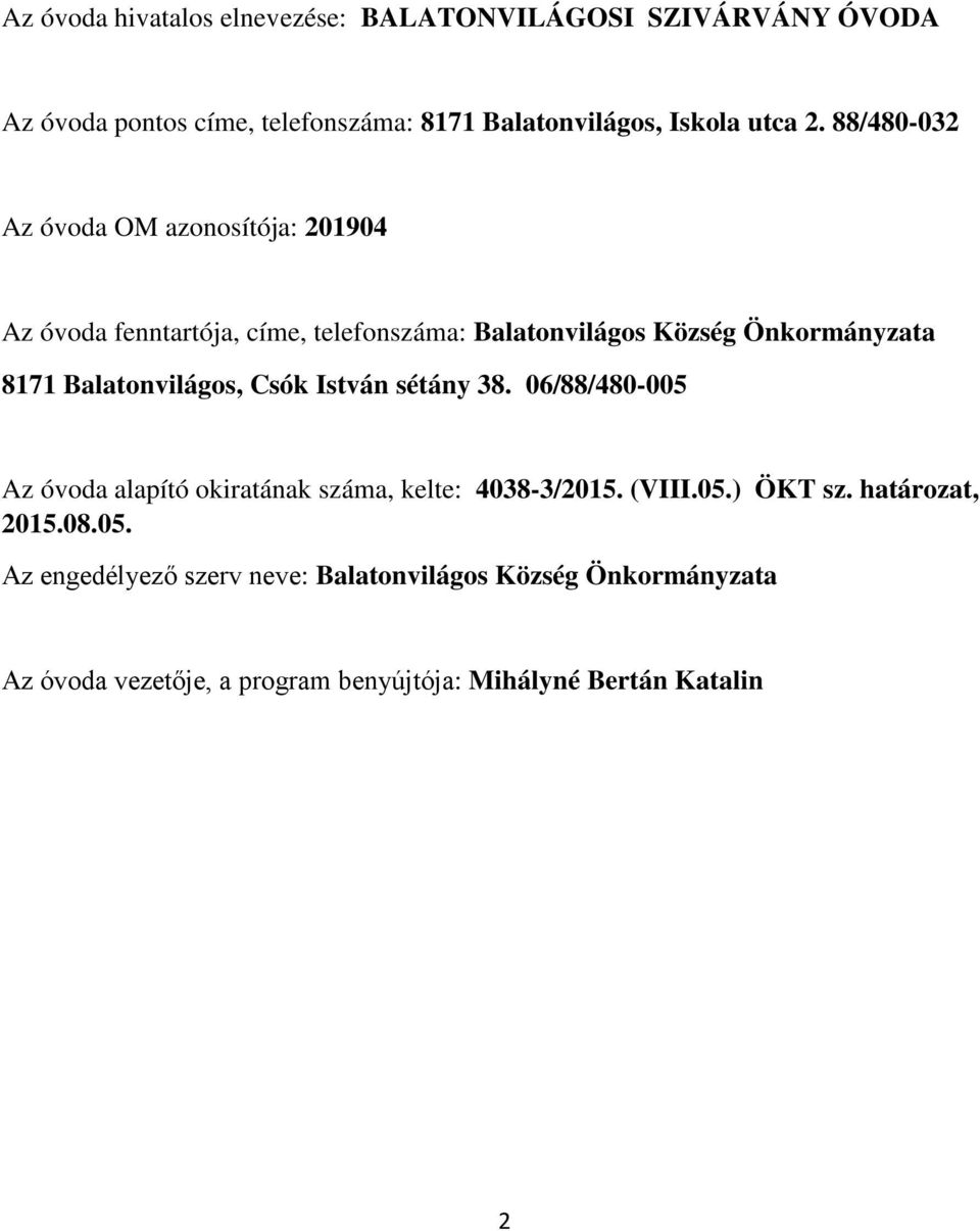 Balatonvilágos, Csók István sétány 38. 06/88/480-005 Az óvoda alapító okiratának száma, kelte: 4038-3/2015. (VIII.05.) ÖKT sz.