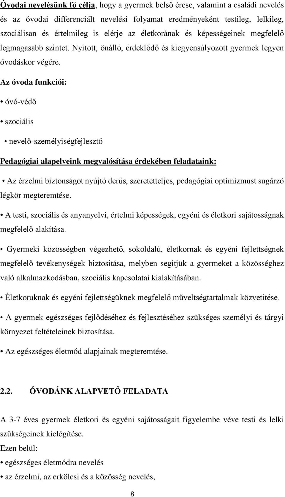 Az óvoda funkciói: óvó-védő szociális nevelő-személyiségfejlesztő Pedagógiai alapelveink megvalósítása érdekében feladataink: Az érzelmi biztonságot nyújtó derűs, szeretetteljes, pedagógiai