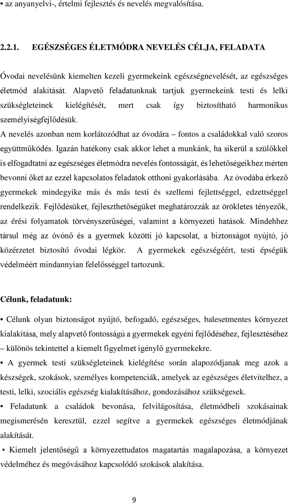 Alapvető feladatunknak tartjuk gyermekeink testi és lelki szükségleteinek kielégítését, mert csak így biztosítható harmonikus személyiségfejlődésük.