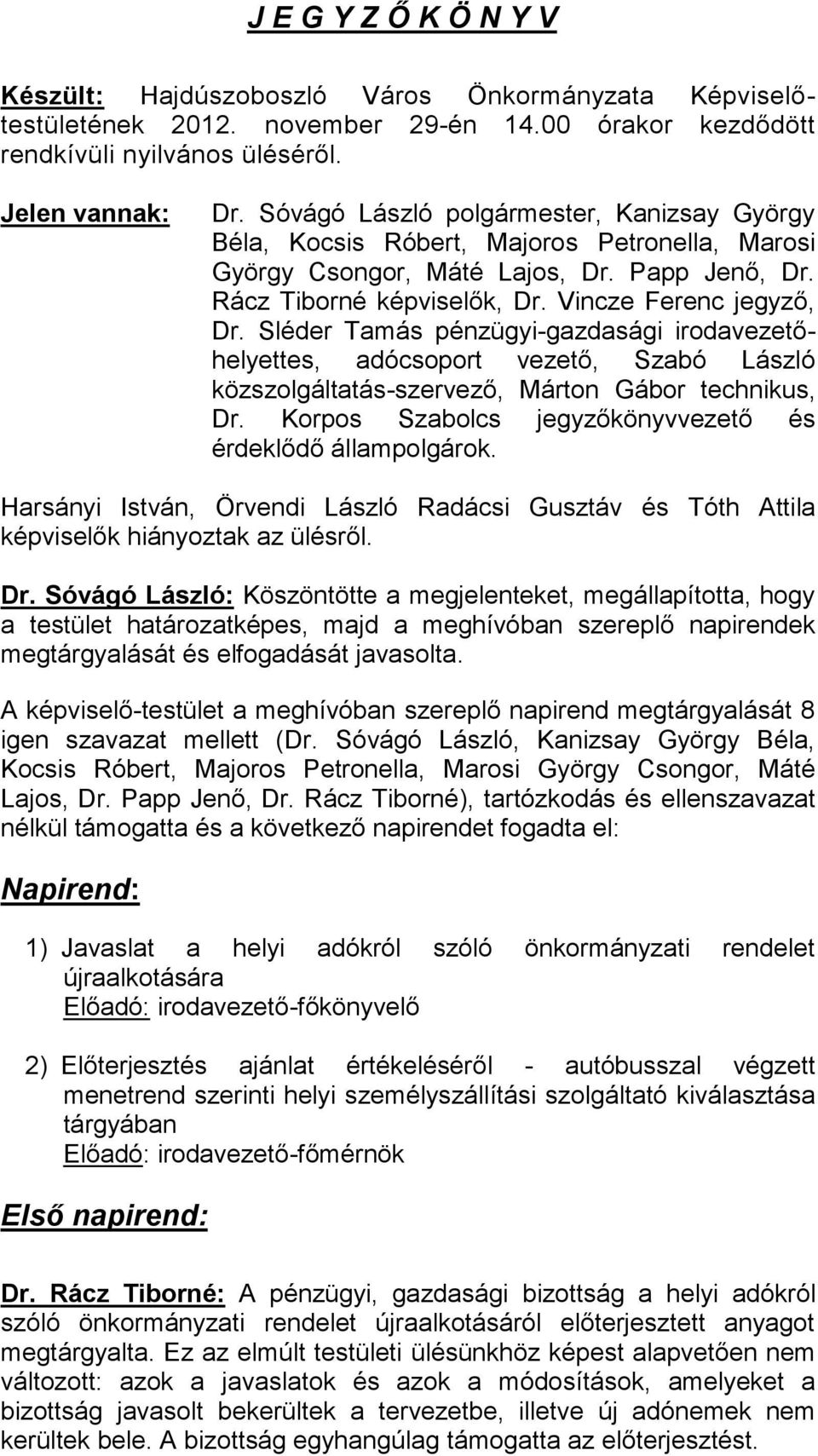 Sléder Tamás pénzügyi-gazdasági irodavezetőhelyettes, adócsoport vezető, Szabó László közszolgáltatás-szervező, Márton Gábor technikus, Dr.