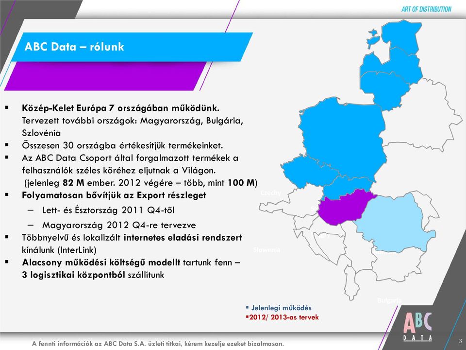 Az ABC Data Csoport által forgalmazott termékek a felhasználók széles köréhez eljutnak a Világon. (jelenleg 82 M ember.