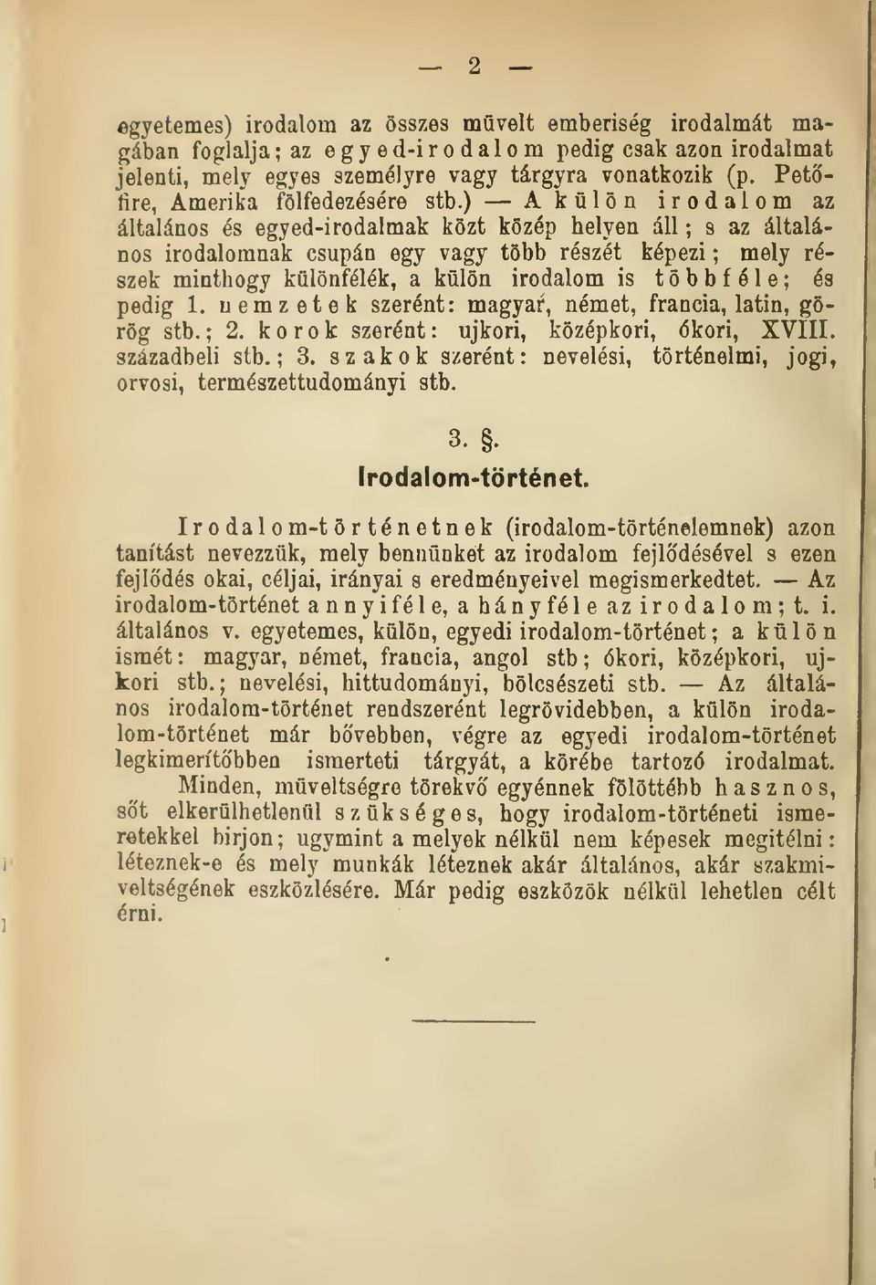 ) A külön irodalom az általános és egyed-irodalmak közt közép helyen áll ; s az általános irodalomnak csupán egy vagy több részét képezi ; mely részek minthogy különfélék, a külön irodalom is