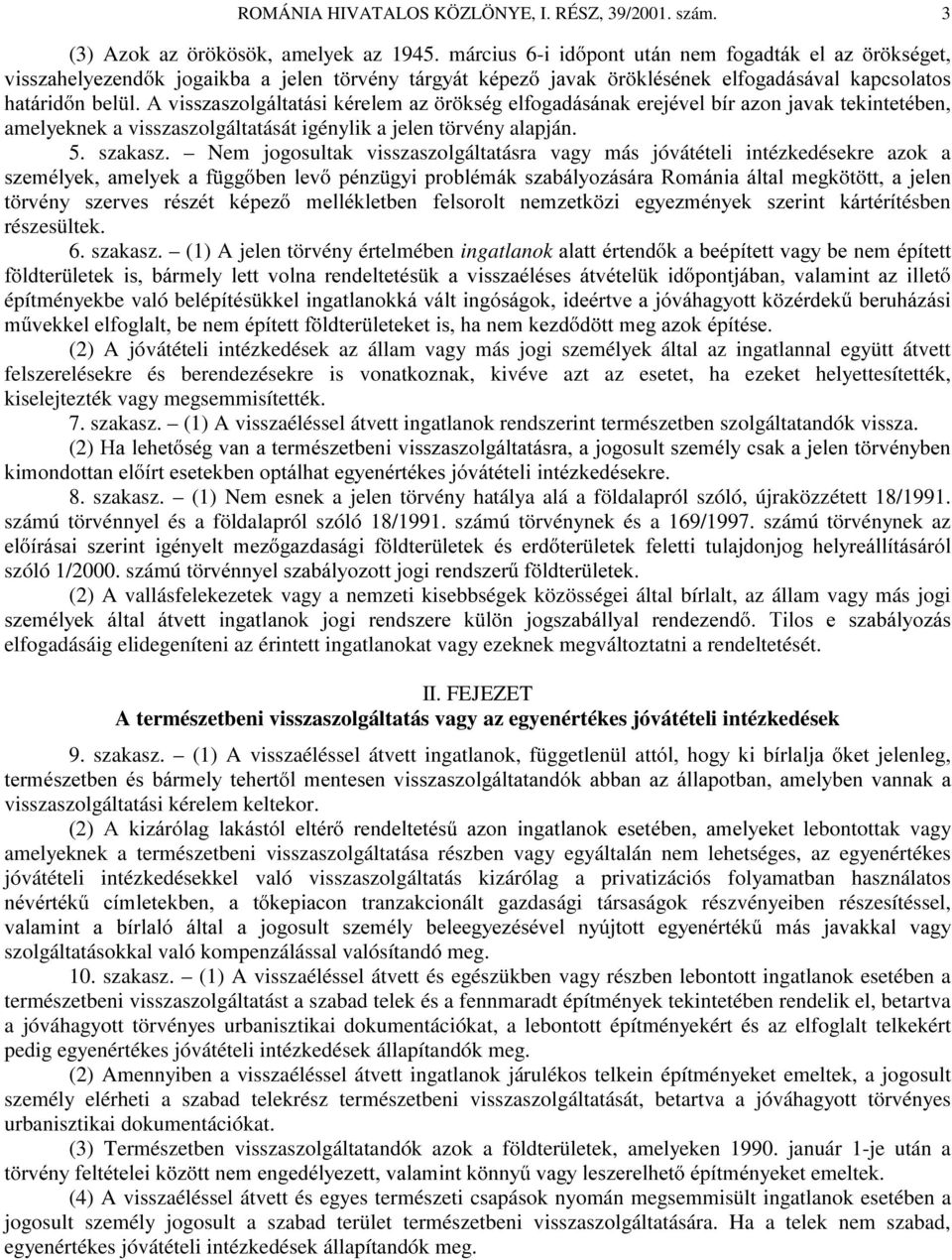 NVpJHOIRJDGiViQDNHUHMpYHOEtUD]RQMDYDNWHNLQWHWpEHQ amelyeknek a visszaszolgáltatását igénylik a jelen törvény alapján. 5. szakasz.