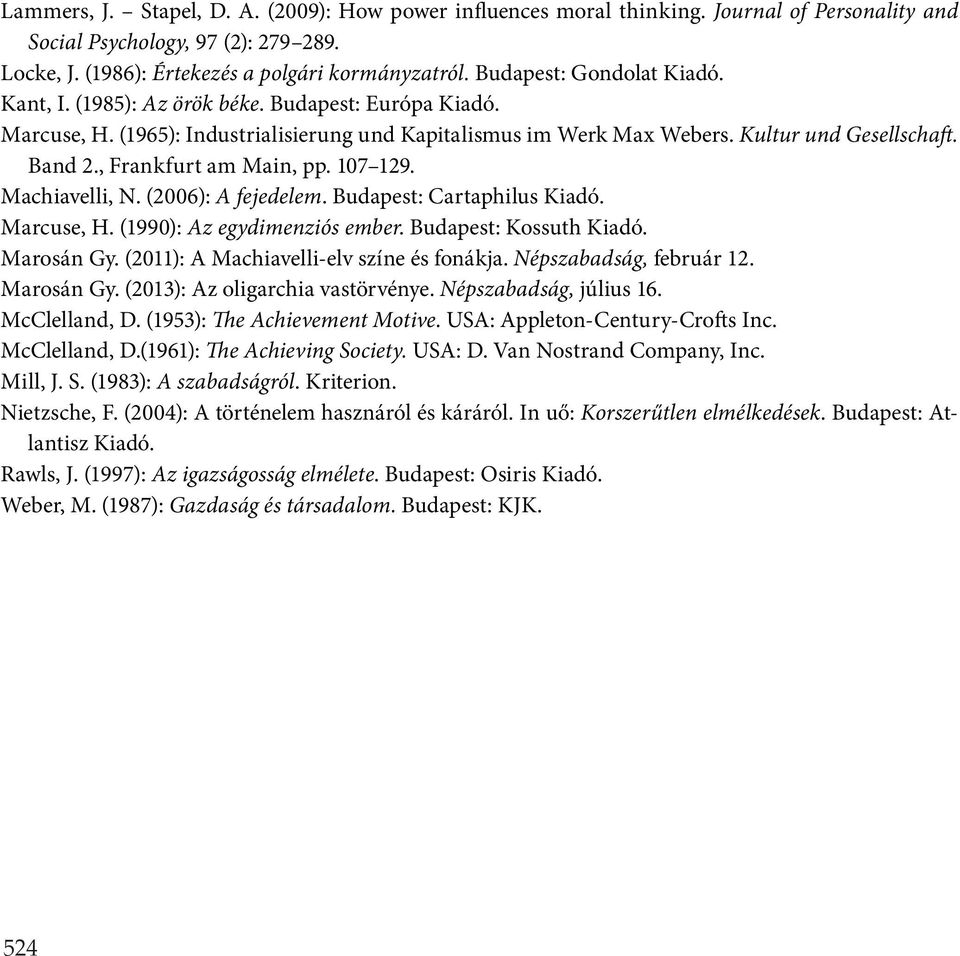 , Frankfurt am Main, pp. 107 129. Machiavelli, N. (2006): A fejedelem. Budapest: Cartaphilus Kiadó. Marcuse, H. (1990): Az egydimenziós ember. Budapest: Kossuth Kiadó. Marosán Gy.