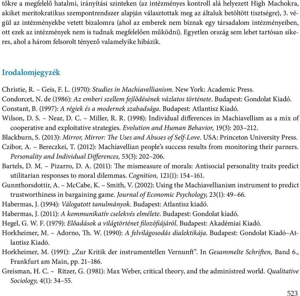 Egyetlen ország sem lehet tartósan sikeres, ahol a három felsorolt tényező valamelyike hibázik. Irodalomjegyzék Christie, R. Geis, F. L. (1970): Studies in Machiavellianism. New York: Academic Press.