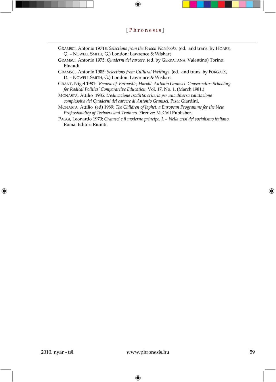 ) London: Lawrence & Wishart GRANT, Nigel 1981: Review of Entwistle, Harold: Antonio Gramsci: Conservative Schooling for Radical Politics Comparartive Education. Vol. 17. No. 1. (March 1981.