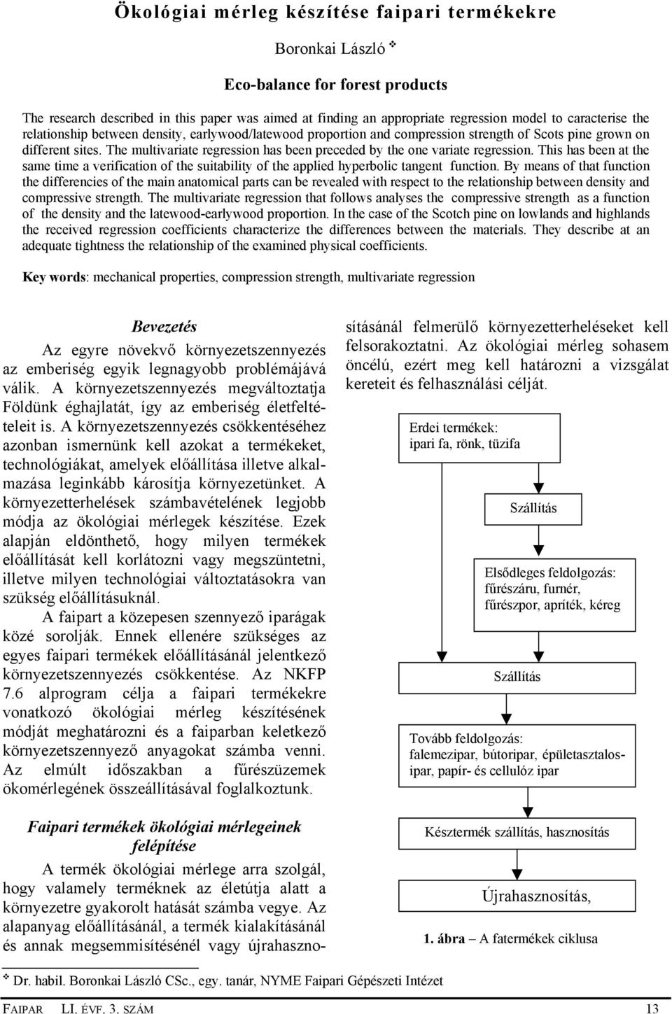 The multivariate regression has been preceded by the one variate regression. This has been at the same time a verification of the suitability of the applied hyperbolic tangent function.