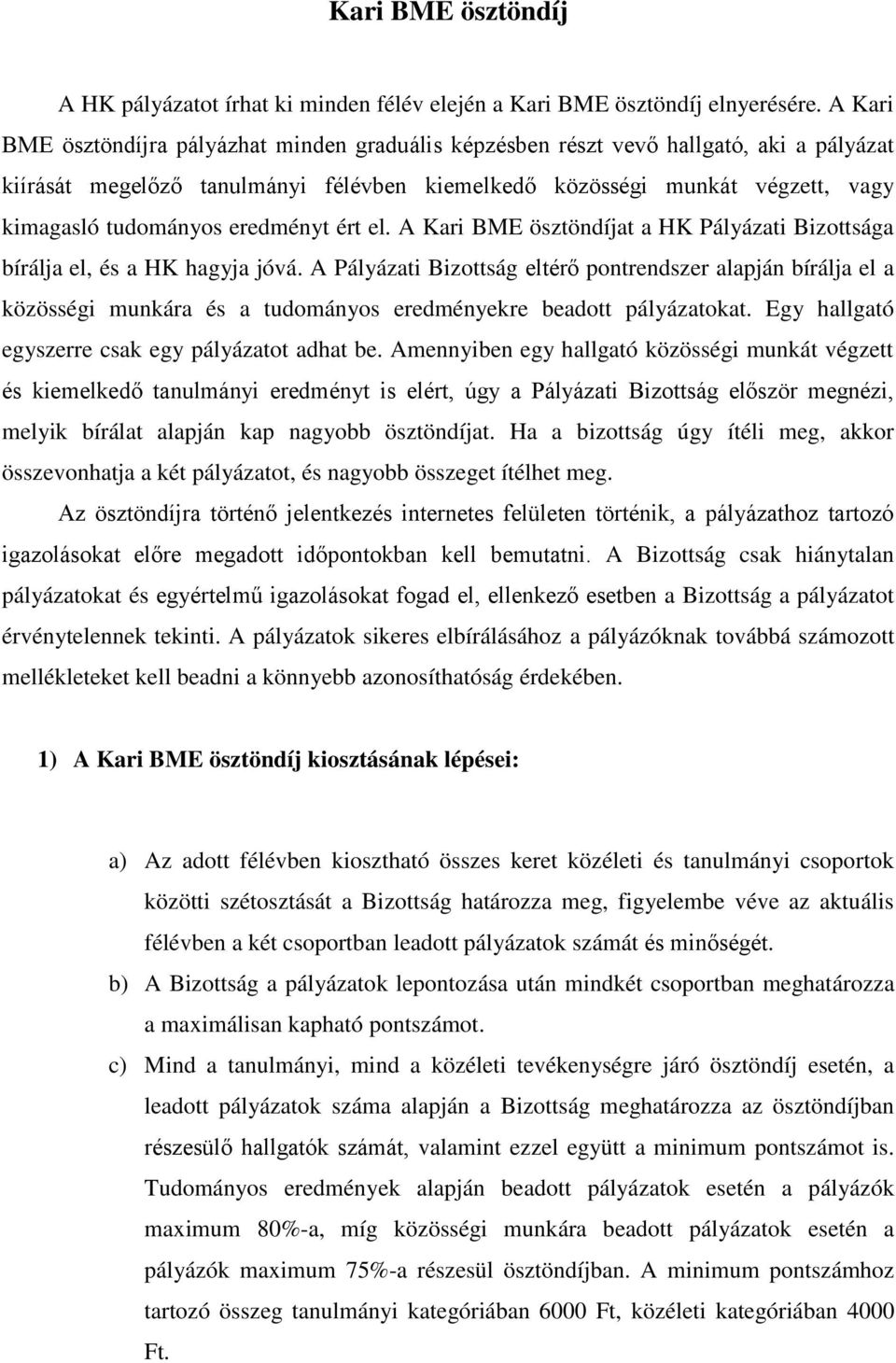 eredményt ért el. A Kari BME ösztöndíjat a HK Pályázati Bizottsága bírálja el, és a HK hagyja jóvá.