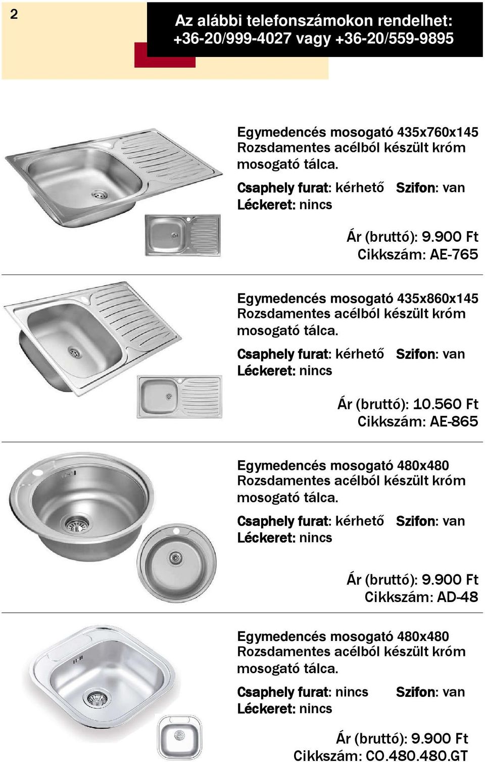 10.560 Ft Cikkszám: AE-865 Egymedencés mosogató 480x480 Egymedencés